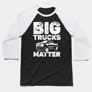 Big Trucks Matter Lifted Trucks Baseball T-Shirt